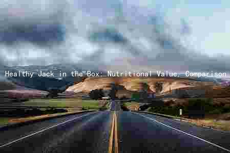 Healthy Jack in the Box: Nutritional Value, Comparison to Fast Food, Benefits, Risks, and Taste